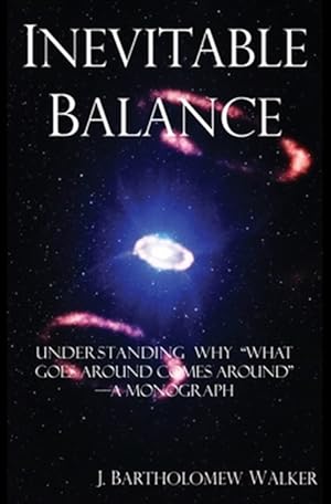 Seller image for Inevitable Balance: Understanding Why "What Comes Around Goes Around" -A Monograph for sale by GreatBookPrices