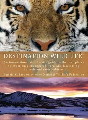 Imagen del vendedor de Destination Wildlife : An International Site-by-Site Guide to the Best Places to Experience Endangered, Rare, and Fascinating Animals and Their Habitats a la venta por GreatBookPrices