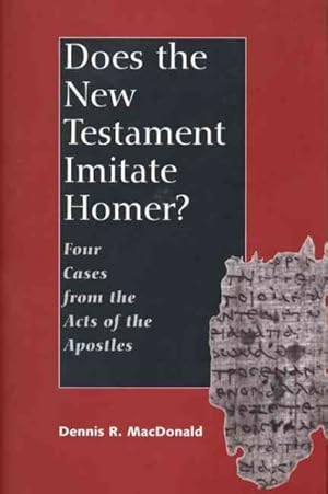 Imagen del vendedor de Does the New Testament Imitate Homer : Four Cases from the Acts of the Apostles a la venta por GreatBookPrices