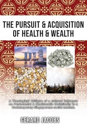 Bild des Verkufers fr The Pursuit & Acquisition of Health & Wealth: A Theological Critique of a Cultural Influence on Pentecostal & Charismatic Christianity in a Contempora zum Verkauf von GreatBookPrices