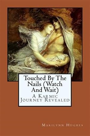 Seller image for Touched by the Nails Watch and Wait : A Karmic Journey Revealed for sale by GreatBookPrices