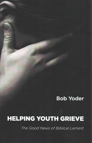 Immagine del venditore per Helping Youth Grieve : The Good News of Biblical Lament venduto da GreatBookPrices