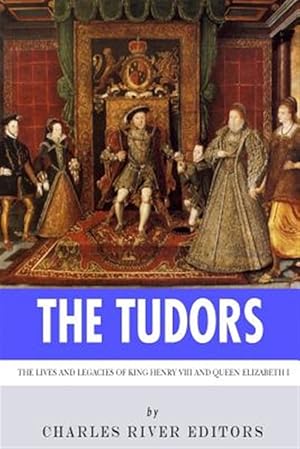 Imagen del vendedor de Tudors : The Lives and Legacies of King Henry VIII and Queen Elizabeth I a la venta por GreatBookPrices