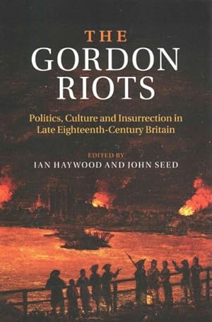 Image du vendeur pour Gordon Riots : Politics, Culture and Insurrection in Late Eighteenth-Century Britain mis en vente par GreatBookPrices