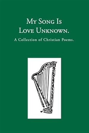 Seller image for My Song Is Love Unknown: A Collection of Christian Poems for sale by GreatBookPrices