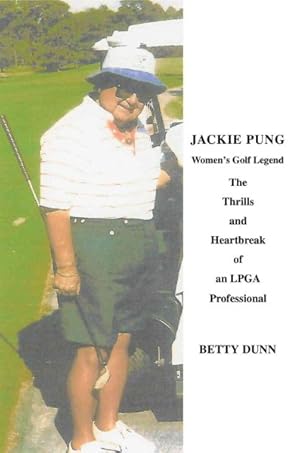 Imagen del vendedor de Jackie Pung : Women's Golf Legend : The Thrills and Heartbreak of an LPGA Professional a la venta por GreatBookPrices