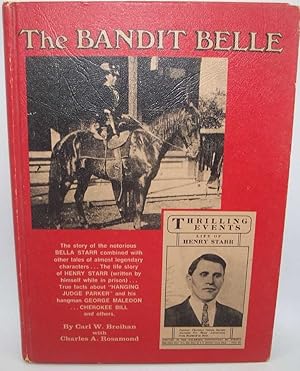 Bild des Verkufers fr The Bandit Belle: The Story of the Notorious Bella Starr Combined with Other Tales of Almost Legendary Characters, The Life Story of Henry Starr, True Facts about Hanging Judge Parker and His Hangman George Maledon, Cherokee Bill and Others zum Verkauf von Easy Chair Books