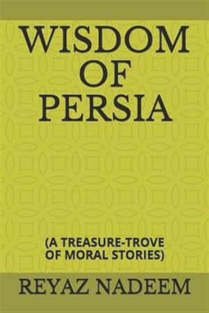Immagine del venditore per Wisdom of Persia: (a Treasure-Trove of Moral Stories) venduto da GreatBookPrices