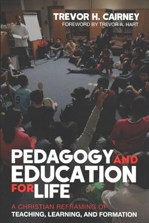 Image du vendeur pour Pedagogy and Education for Life : A Christian Reframing of Teaching, Learning, and Formation mis en vente par GreatBookPrices