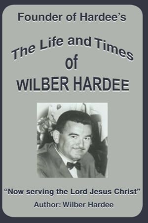 Imagen del vendedor de Life and Times of Wilber Hardee : Founder of Hardee's a la venta por GreatBookPrices