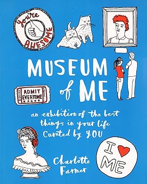 Museum Of Me : An Exhibtion Of The Best Things In Your Life Curated By You :