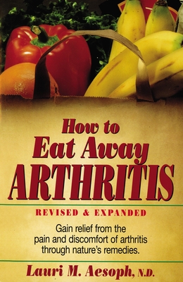 Seller image for How to Eat Away Arthritis: Gain Relief from the Pain and Discomfort of Arthritis Through Nature's Remedies (Paperback or Softback) for sale by BargainBookStores