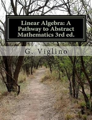 Bild des Verkufers fr Linear Algebra : A Pathway to Abstract Mathematics zum Verkauf von GreatBookPrices