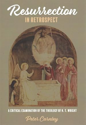 Seller image for Resurrection in Retrospect : A Critical Examination of the Theology of N. T. Wright for sale by GreatBookPrices