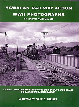 Hawaiian Railway Album: WWII Photographs, Vol. 2--Along the Main Lines of the Oahu Railway & Land...