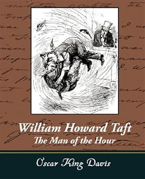 Seller image for William Howard Taft : The Man of the Hour for sale by GreatBookPrices