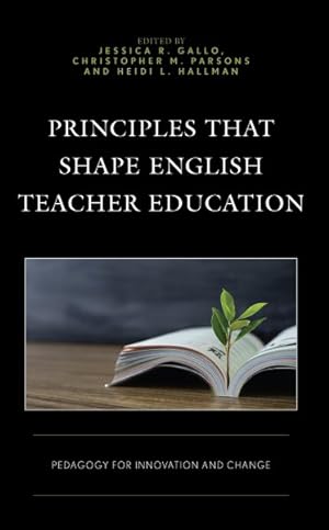 Immagine del venditore per Principles That Shape English Teacher Education : Pedagogy for Innovation and Change venduto da GreatBookPrices