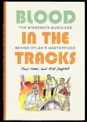 Seller image for BLOOD IN THE TRACKS: THE MINNESOTA MUSICIANS BEHIND DYLAN'S MASTERPIECE for sale by Champ & Mabel Collectibles