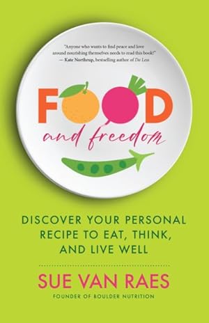 Imagen del vendedor de Food and Freedom : Discover Your Personal Recipe to Eat, Think, and Live Well a la venta por GreatBookPrices