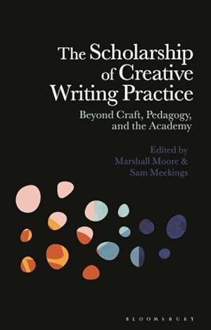 Imagen del vendedor de Scholarship of Creative Writing Practice : Beyond Craft, Pedagogy, and the Academy a la venta por GreatBookPrices