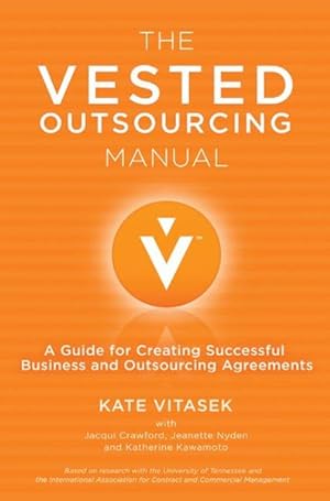 Seller image for Vested Outsourcing Manual : A Guide for Creating Successful Business and Outsourcing Agreements for sale by GreatBookPrices