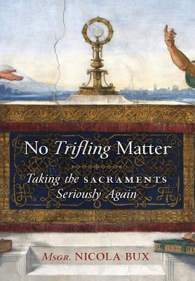 Seller image for No Trifling Matter: Taking the Sacraments Seriously Again (Hardback or Cased Book) for sale by BargainBookStores