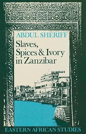 Imagen del vendedor de Slaves Spices & Ivory Zanzibar : Integration of an East African Commercial a la venta por GreatBookPrices