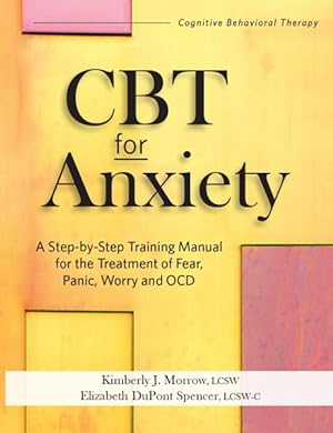 Image du vendeur pour CBT for Anxiety : A Step-by-Step Training Manual for the Treatment of Fear, Panic, Worry and OCD mis en vente par GreatBookPrices