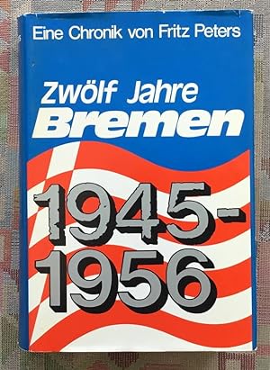 Bild des Verkufers fr Zwlf Jahre Bremen : 1945 - 1956 ; e. Chronik. von zum Verkauf von BBB-Internetbuchantiquariat