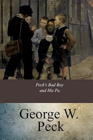 Image du vendeur pour Peck's Bad Boy and His Pa mis en vente par GreatBookPrices