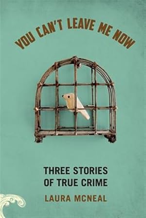 Imagen del vendedor de You Can't Leave Me Now: Three Stories of True Crime a la venta por GreatBookPrices