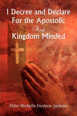 Bild des Verkufers fr I Decree and Declare For the Apostolic and Kingdom Minded (Paperback or Softback) zum Verkauf von BargainBookStores