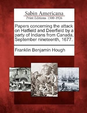 Bild des Verkufers fr Papers Concerning the Attack on Hatfield and Deerfield by a Party of Indians from Canada, September Nineteenth, 1677. (Paperback or Softback) zum Verkauf von BargainBookStores