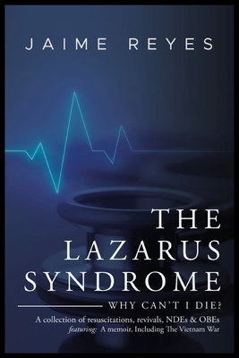 Seller image for The Lazarus Syndrome: Why Can't I Die? A collection of resuscitations, revivals, NDEs & OBEs Featuring: A memoir, Including The Vietnam War (Paperback or Softback) for sale by BargainBookStores
