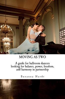 Image du vendeur pour Moving As Two: A Guide For Ballroom Dancers Looking for Balance, Power, Freedom, and Harmony in Partnership (Paperback or Softback) mis en vente par BargainBookStores