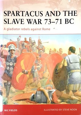 Spartacus And The Slave War 73-71 BC: A Gladiator Rebels Against Rome