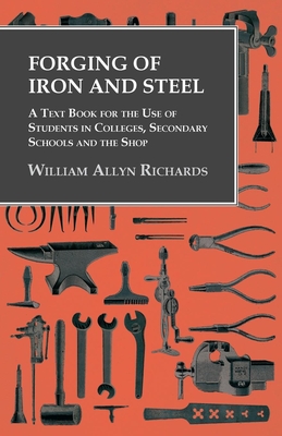 Imagen del vendedor de Forging of Iron and Steel - A Text Book for the Use of Students in Colleges, Secondary Schools and the Shop (Paperback or Softback) a la venta por BargainBookStores