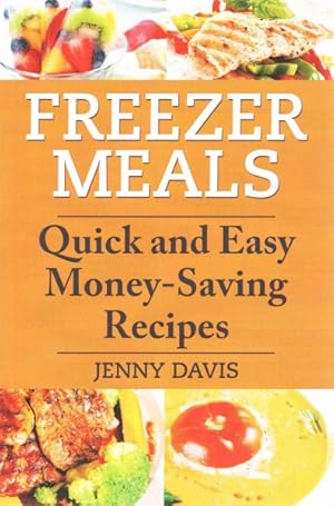 Immagine del venditore per Freezer Meals : Quick and Easy Money-Saving Recipes venduto da GreatBookPrices