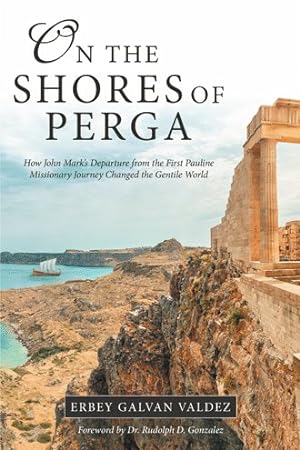 Image du vendeur pour On the Shores of Perga : How John Mark?s Departure from the First Pauline Missionary Journey Changed the Gentile World mis en vente par GreatBookPrices