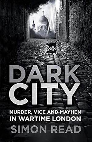 Imagen del vendedor de Dark City: Murder, Vice, and Mayhem in Wartime London a la venta por WeBuyBooks
