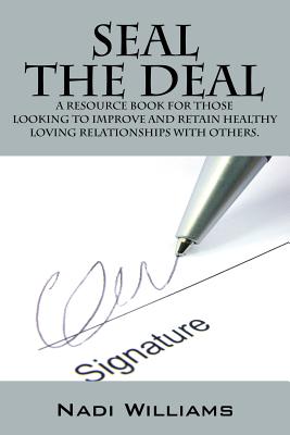 Imagen del vendedor de Seal the Deal: A Resource Book for Those Looking to Improve and Retain Healthy Loving Relationships with Others. (Paperback or Softback) a la venta por BargainBookStores