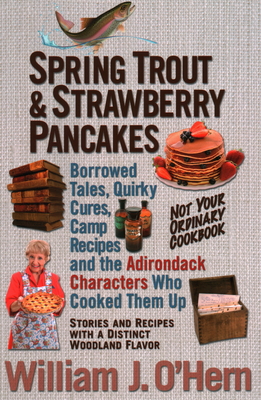 Bild des Verkufers fr Spring Trout & Strawberry Pancakes: Borrowed Tales, Quirky Cures, Camp Recipes, and the Adirondack Characters who Cooked them Up (Paperback or Softback) zum Verkauf von BargainBookStores