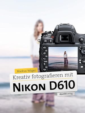 Bild des Verkufers fr Kreativ fotografieren mit der Nikon D610 zum Verkauf von Antiquariat Mander Quell