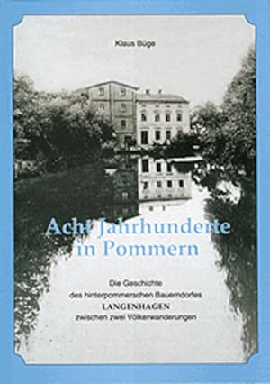 Immagine del venditore per Acht Jahrhunderte in Pommern: Die Geschichte des hinterpommerschen Bauerndorfes Langenhagen zwischen zwei Vlkerwanderungen: Die Geschichte des . Langenhagen zwischen zwei Vlkerwanderungen Die Geschichte des hinterpommerschen Dorfes Langenhagen zwischen zwei Vlkerwanderungen venduto da Antiquariat Mander Quell