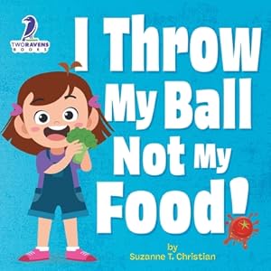 Immagine del venditore per I Throw My Ball, Not My Food!: An Affirmation-Themed Toddler Book About Not Throwing Food (Ages 2-4) (Paperback or Softback) venduto da BargainBookStores