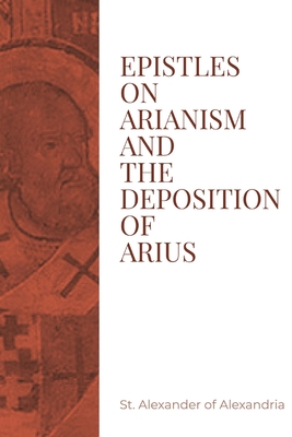 Image du vendeur pour Epistles on Arianism and the deposition of Arius (Paperback or Softback) mis en vente par BargainBookStores
