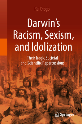 Seller image for Darwin's Racism, Sexism, and Idolization: Their Tragic Societal and Scientific Repercussions (Hardback or Cased Book) for sale by BargainBookStores