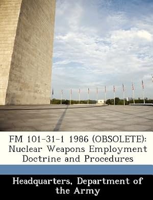 Bild des Verkufers fr FM 101-31-1 1986 (Obsolete): Nuclear Weapons Employment Doctrine and Procedures (Paperback or Softback) zum Verkauf von BargainBookStores