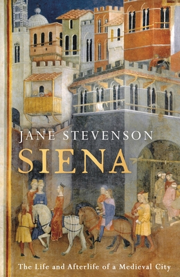Imagen del vendedor de Siena: The Life and Afterlife of a Medieval City (Hardback or Cased Book) a la venta por BargainBookStores