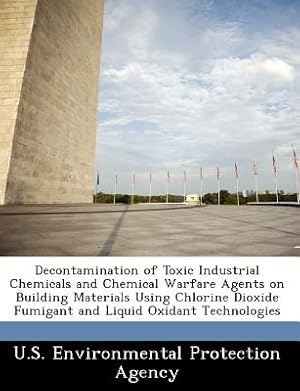 Immagine del venditore per Decontamination of Toxic Industrial Chemicals and Chemical Warfare Agents on Building Materials Using Chlorine Dioxide Fumigant and Liquid Oxidant Tec (Paperback or Softback) venduto da BargainBookStores